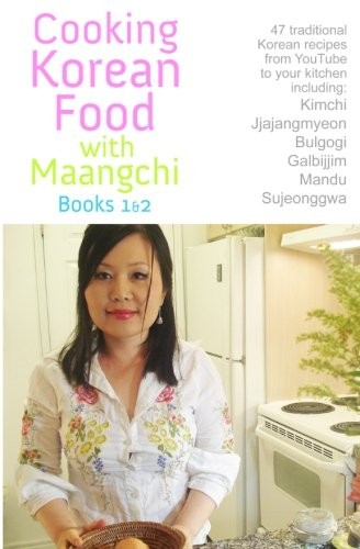 Cooking Korean Food with Maangchi, Books 1 & 2: 47 Traditional Korean Recipes from YouTube to Your Kitchen