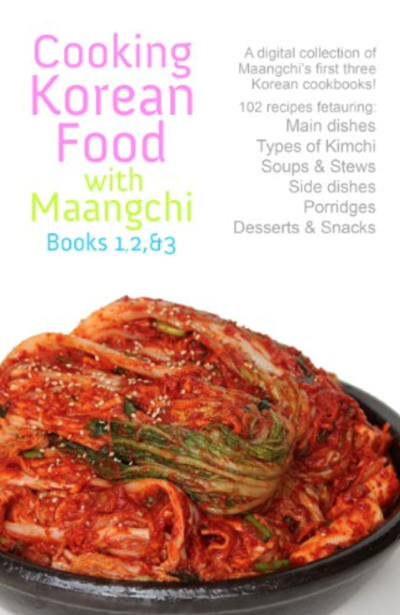 Cooking Korean Food with Maangchi: Books 1, 2, & 3: A Digital Collection of Maangchi's First Three Korean Cookbooks!