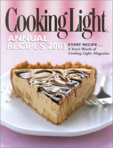 Cooking Light Annual Recipes 2003: Every Recipe...A Year's Worth of Cooking Light Magazine