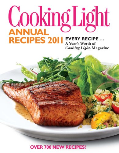 Cooking Light Annual Recipes 2011: Every Recipe...a Year's Worth of Cooking Light Magazine