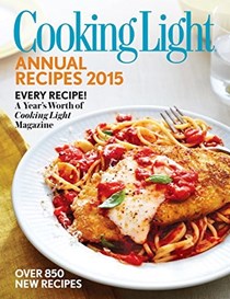 Cooking Light Annual Recipes 2015: Every Recipe-A Year's Worth of Cooking Light Magazine