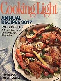 Cooking Light Annual Recipes 2017: Every Recipe! A Year's Worth of Cooking Light Magazine