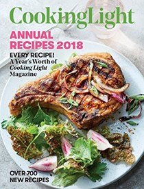Cooking Light Annual Recipes 2018: Every Recipe! A Year's Worth of Cooking Light Magazine