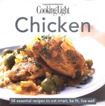 Cooking Light Chicken (The Cooking Light Cook's Essential Recipe Collection Series): 58 Essential Recipes to Eat Smart, Be Fit, Live Well