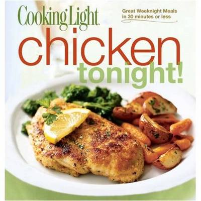 Cooking Light Chicken Tonight!: Great Weeknight Meals in 30 Minutes or Less