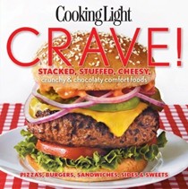 Cooking Light Crave!: Stacked, Stuffed, Cheesy, Crunchy & Chocolaty Comfort Foods: Pizzas, Burgers, Sandwiches, Sides & Sweets