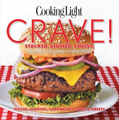 Cooking Light Crave!: Stacked, stuffed, cheesy, crunchy & chocolaty comfort foods