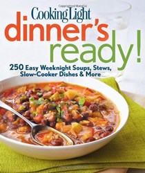 Cooking Light Dinner's Ready!: 250 Easy Weeknight Soups, Stews, Slow-Cooker Dishes & More