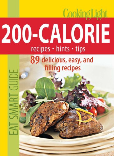 Cooking Light Eat Smart Guide: 200-Calorie Cookbook: 70 Delicious, Easy and Filling Recipes