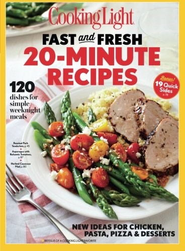 Cooking Light: Fast & Fresh 20-Minute Recipes: 120 Dishes for Simple Weeknight Meals