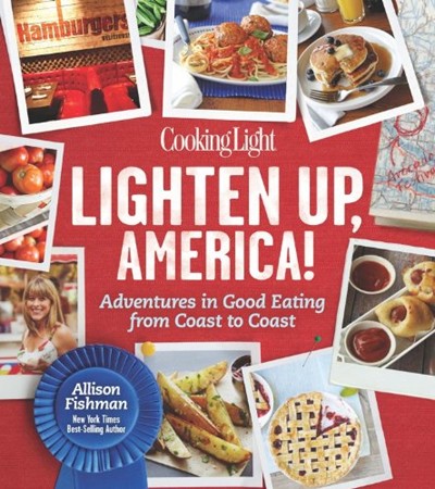 Cooking Light Lighten Up, America!: Favorite American Foods Made Guilt-Free