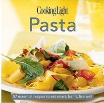 Cooking Light Pasta (The Cooking Light Cook's Essential Recipe Collection Series): 57 Essential Recipes to Eat Smart, Be Fit, Live Well
