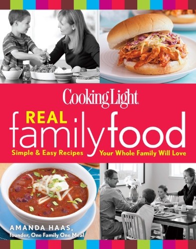 Cooking Light Real Family Food: Simple & Easy Recipes Your Whole Family Will Love