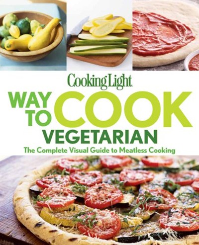 Cooking Light Way to Cook Vegetarian: The Complete Visual Guide to Vegetarian & Vegan Cooking