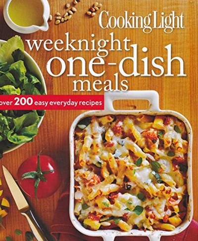 Cooking Light Weeknight One-Dish Meals: Over 200 Easy Everyday Recipes