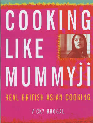 Cooking Like Mummyji: Real British Asian Cooking