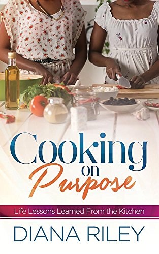 Cooking on Purpose: Life Lessons Learned from the Kitchen