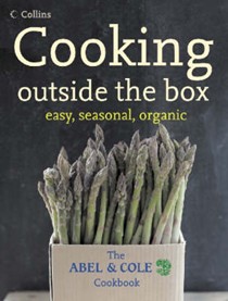 Cooking Outside the Box: The Abel and Cole Cookbook: Easy, Seasonal, Organic
