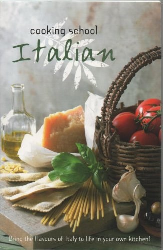 Cooking School Italian: Bring the Flavours of Italy to Life in Your Own Kitchen