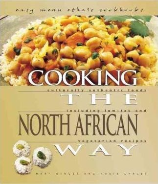 Cooking the North African Way: Culturally Authentic Foods Including Low Fat and Vegetarian Recipes