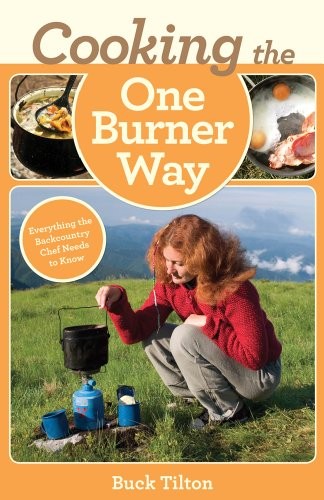 Cooking the One-Burner Way, 3rd: Everything the Backcountry Chef Needs to Know
