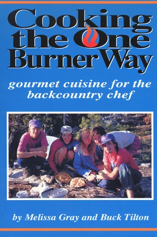 Cooking the One Burner Way: Gourmet Cuisine for the Backcountry