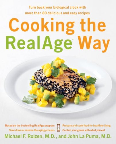 Cooking The Realage Way: Turn Back Your Biological Clock With More Than 80 Delicious And Easy Recipes