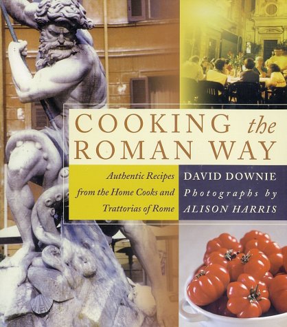 Cooking the Roman Way: Authentic Recipes from the Home Cooks and Trattorias of Rome