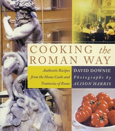 Cooking the Roman Way: Authentic Recipes from the Home Cooks and Trattorias of Rome