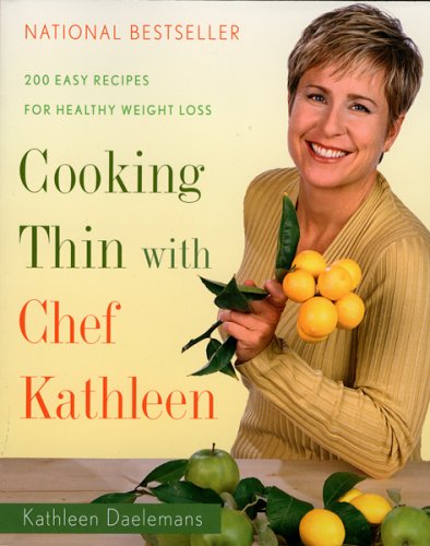Cooking Thin With Chef Kathleen: 200 Easy Recipes For Healthy Weight Loss