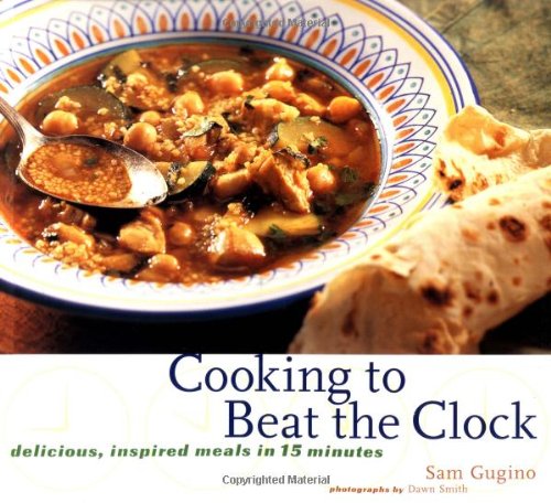Cooking To Beat The Clock: Delicious, Inspired Meals In 15 Minutes