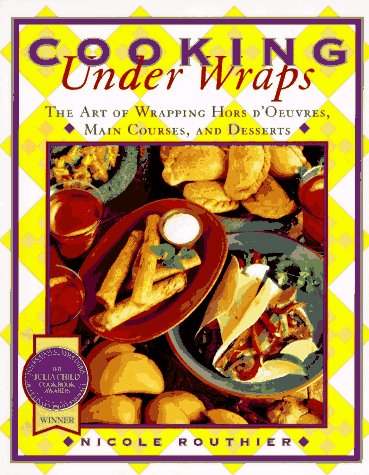 Cooking under Wraps: the Art of Wrapping Hors d'Oeuvres, Main Courses, and Desserts