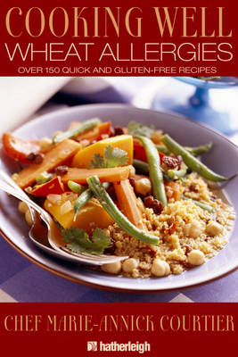 Cooking Well: Wheat Allergies 150 Gluten-Free Recipes