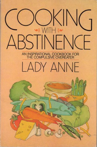 Cooking with Abstinence: An Inspirational Cookbook for the Compulsive Overeater