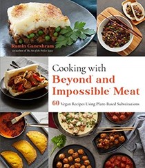 Cooking with Beyond and Impossible Meat: 60 Vegan Recipes Using Plant-Based Substitutions
