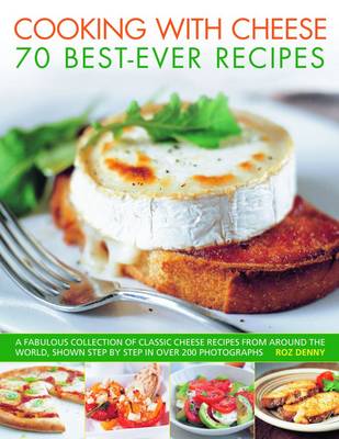 Cooking with Cheese: 70 Best-ever Recipes