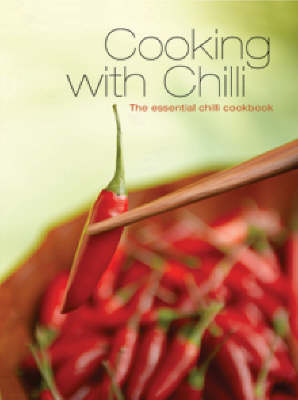 Cooking with Chilli: The Essential Chilli Cookbook