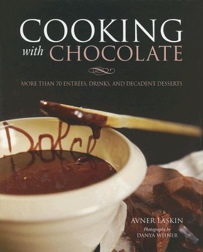 Cooking With Chocolate: More Than 70 Entrées, Drinks, And Decadent Desserts