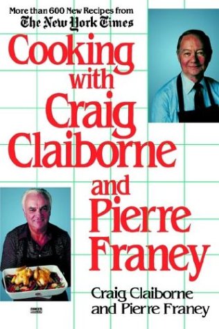 Cooking with Craig Claiborne and Pierre Franey: More Than 600 New Recipes from the New York Times
