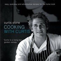 Cooking with Curtis: Easy, Everyday and Adventurous Recipes for the Home Cook