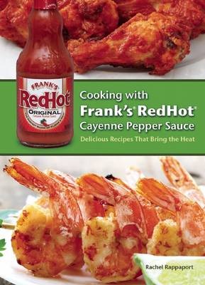 Cooking with Frank's Redhot Cayenne Pepper Sauce: Delicious Recipes That Bring the Heat