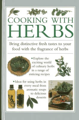 Cooking with Herbs: Bring Distinctive Fresh Tastes to Your Food with the Fragrance of Herbs