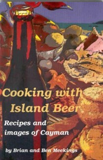 Cooking with Island Beer: Recipes Featuring Island-style Beer with Images of the Cayman Islands