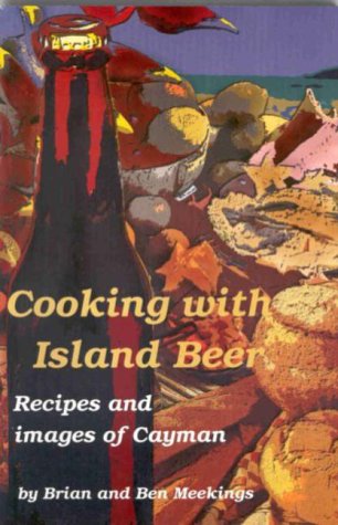 Cooking with Island Beer: Recipes Featuring Island-style Beer with Images of the Cayman Islands