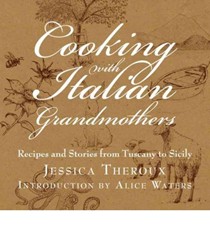 Cooking with Italian Grandmothers: Recipes and Stories from Tuscany to Sicily