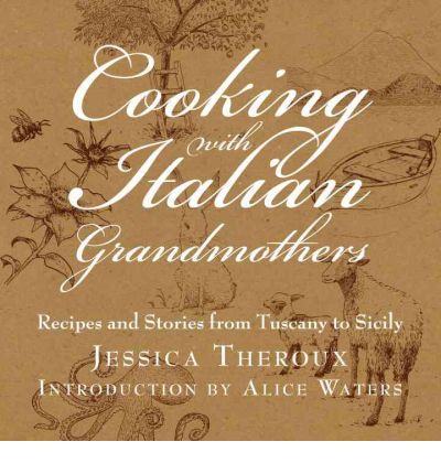 Cooking with Italian Grandmothers: Recipes and Stories from Tuscany to Sicily
