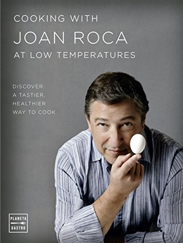 Cooking with Joan Roca at Low Temperatures: Discover a Tastier, Healthier Way to Cook
