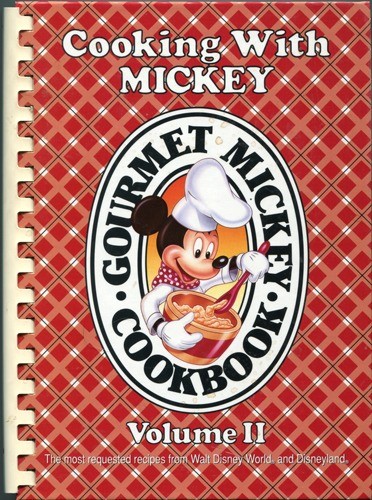 Cooking with Mickey, Volume II: Gourmet Mickey Cookbook: The Most Requested Recipes from Walt Disney World and Disneyland