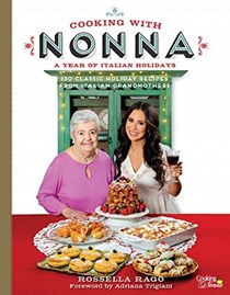Cooking with Nonna: A Year of Italian Holidays: Over 100 Classic Holiday Recipes from Italian Grandmothers