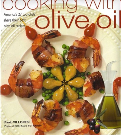 Cooking with Olive Oil: America's 27 Top Chefs Share Their Best Olive Oil Recipes